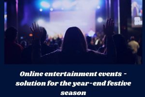 Online entertainment events – solution for the year-end festive season